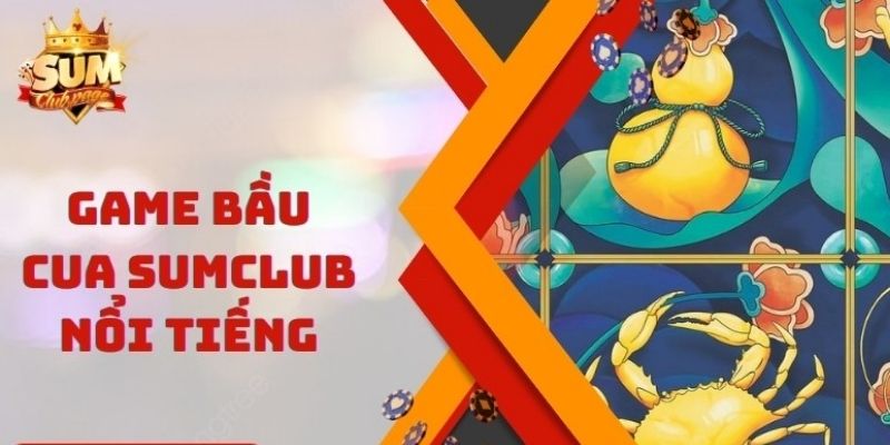 Tìm hiểu về trò chơi Bầu Cua Sumclub đầy thú vị