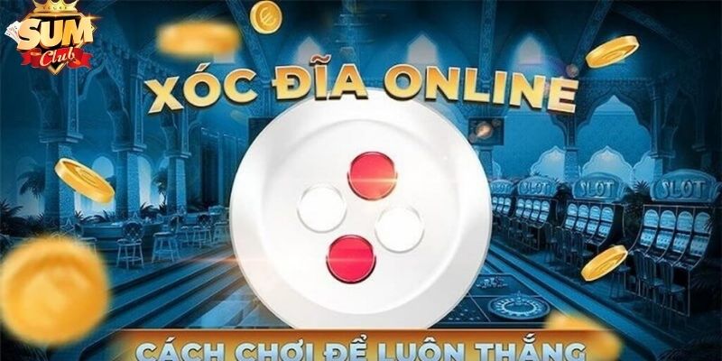 Tìm hiểu về xóc đĩa trực tuyến Sumclub